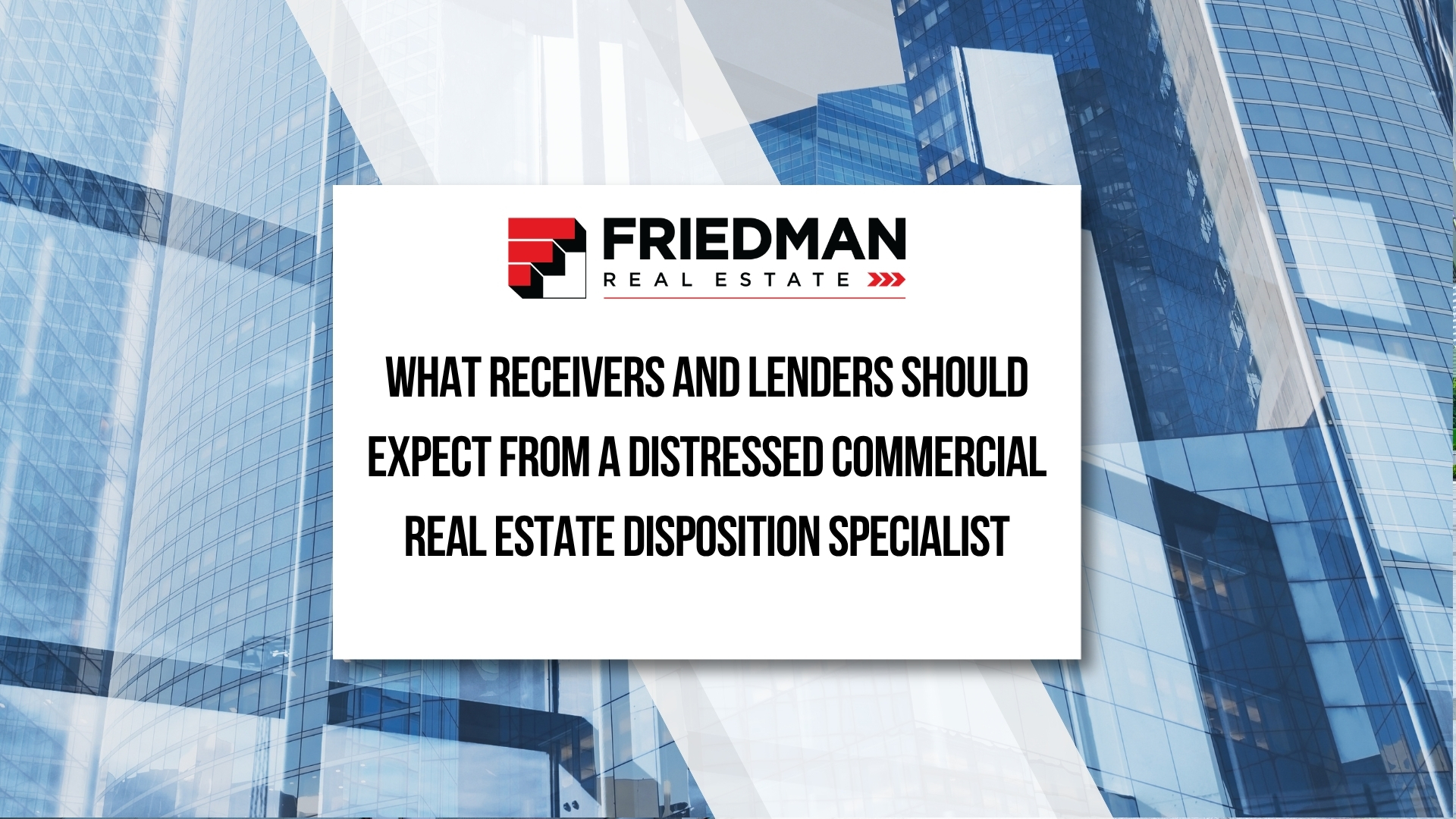 What Receivers and Lenders Should Expect From a Distressed Commercial Real Estate Disposition Specialist